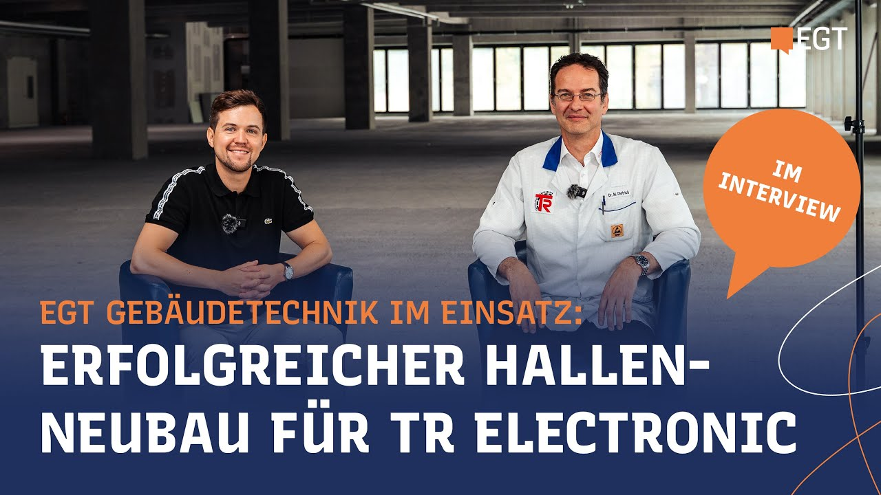 EGT Gebäudetechnik im Einsatz – Im Interview: Erfolgreicher Hallen-Neubau für TR Electronic